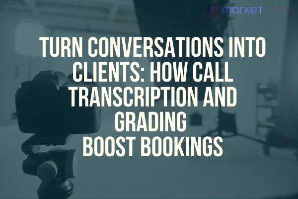 Turn Conversations Into Clients: How Call Transcription and Grading Boost Bookings