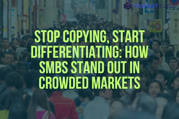 Stop Copying, Start Differentiating: How SMBs Stand Out in Crowded Markets