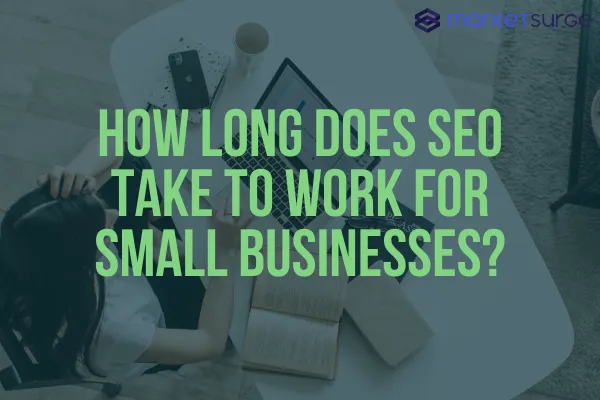 How Long Does SEO Take to Work for Small Businesses?