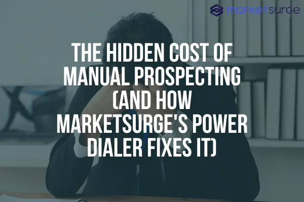 The Hidden Cost of Manual Prospecting (and How MarketSurge's Power Dialer Fixes It)