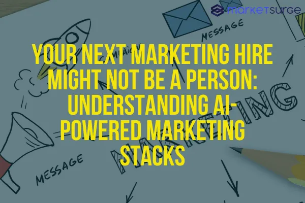 Your Next Marketing Hire Might Not Be a Person: Understanding AI-Powered Marketing Stacks
