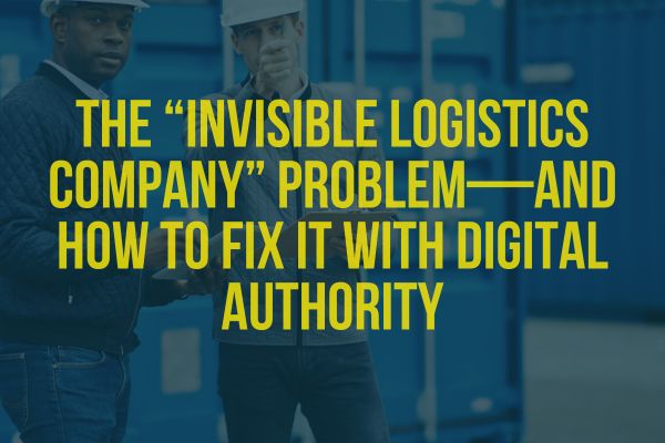  The “Invisible Logistics Company” Problem—and How to Fix It With Digital Authority