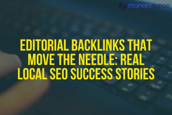 Editorial Backlinks That Move the Needle: Real Local SEO Success Stories