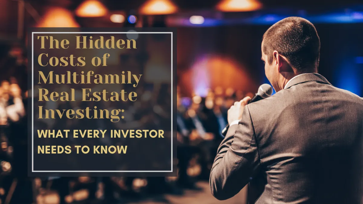 The Hidden Costs of Multifamily Real Estate Investing: What Every Investor Needs to Know