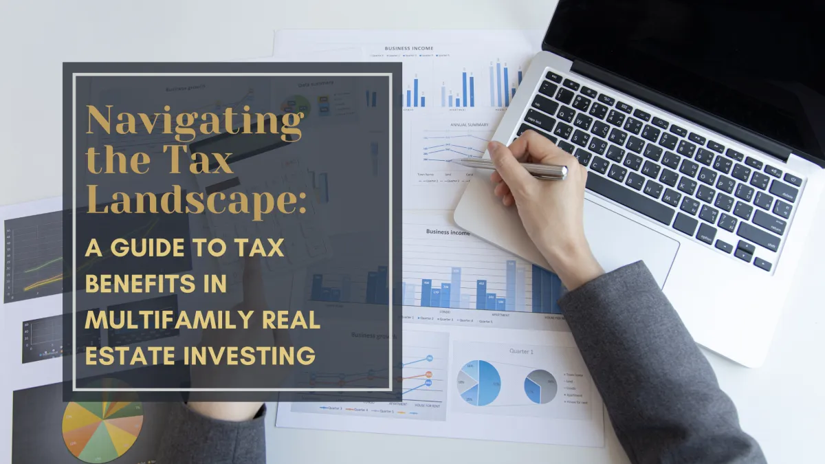 Navigating the Tax Landscape: A Guide to Tax Benefits in Multifamily Real Estate Investing
