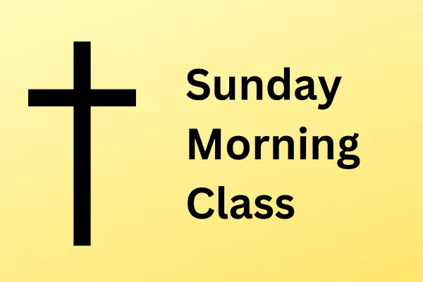 Sunday Morning Class May 26, 2024