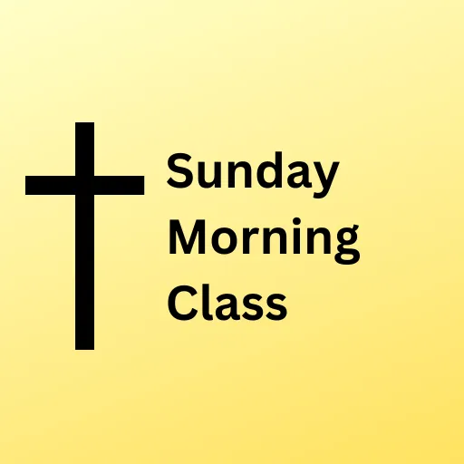 Sunday Morning Class June 30, 2024