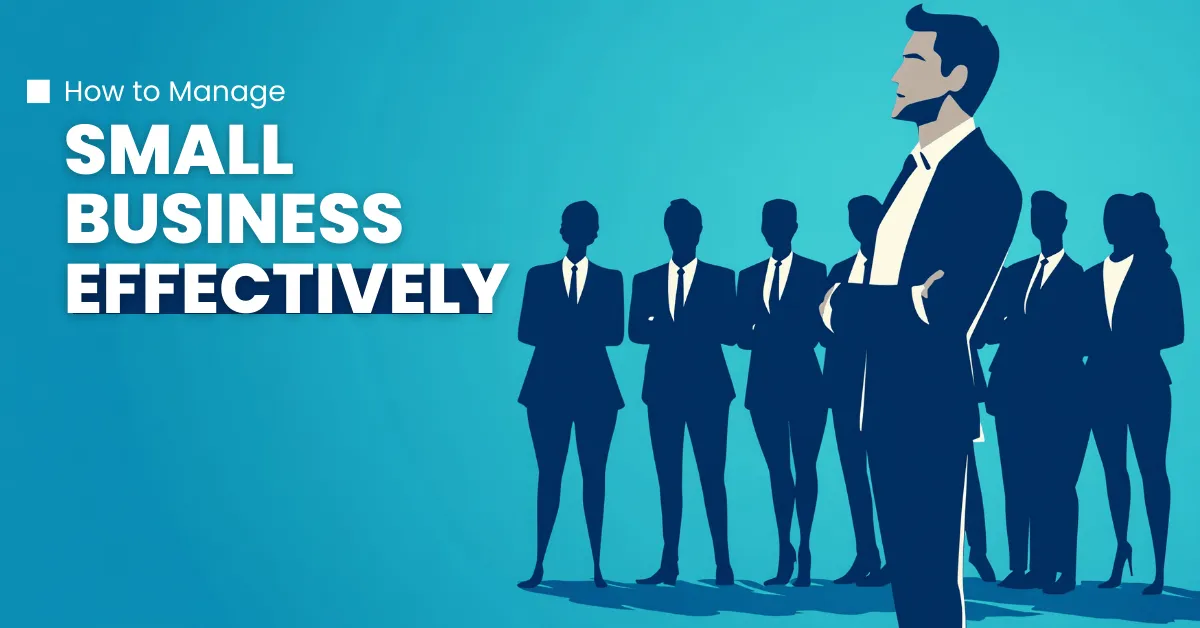 How to Manage Your Small Business Effectively