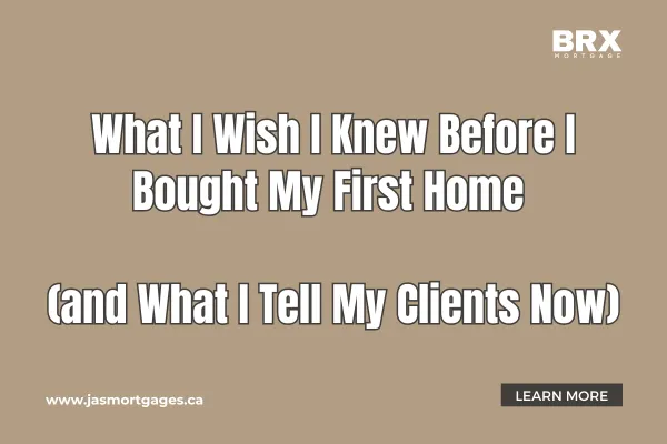 What I Wish I Knew Before I Bought My First Home (and What I Tell My Clients Now)