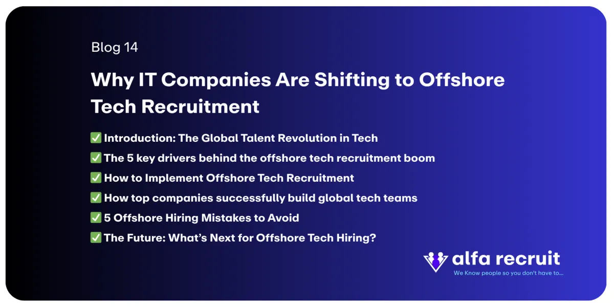 "Why IT Companies Are Shifting to Offshore Tech Recruitment" with a checklist of seven topics: Introduction: The Global Talent Revolution in Tech The 5 key drivers behind the offshore tech recruitment boom How to Implement Offshore Tech Recruitment How top companies successfully build global tech teams 5 Offshore Hiring Mistakes to Avoid The Future: Whatโs Next for Offshore Tech Hiring?