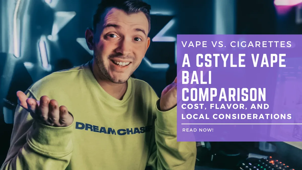 Cstyle Indonesia - VAPE VS. CIGARETTES IN BALI: A CSTYLE VAPE BALI COMPARISON OF COST, FLAVOR, AND LOCAL CONSIDERATIONS
