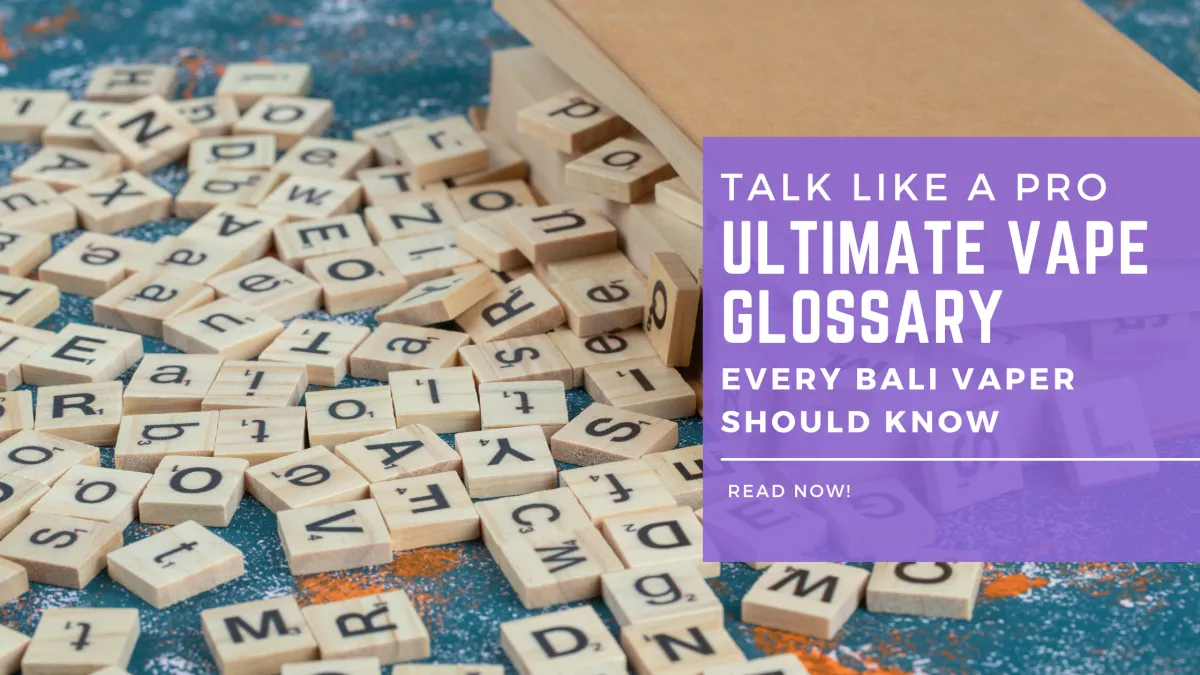 Cstyle Indonesia - TALK LIKE A PRO: ULTIMATE VAPE GLOSSARY EVERY BALI VAPER SHOULD KNOW