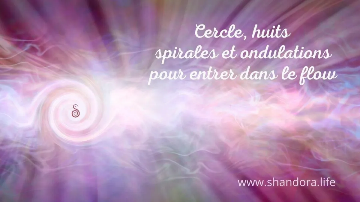 Exercice: cercles, ondulations, huits, spirales pour fluidifier les énergies du corps