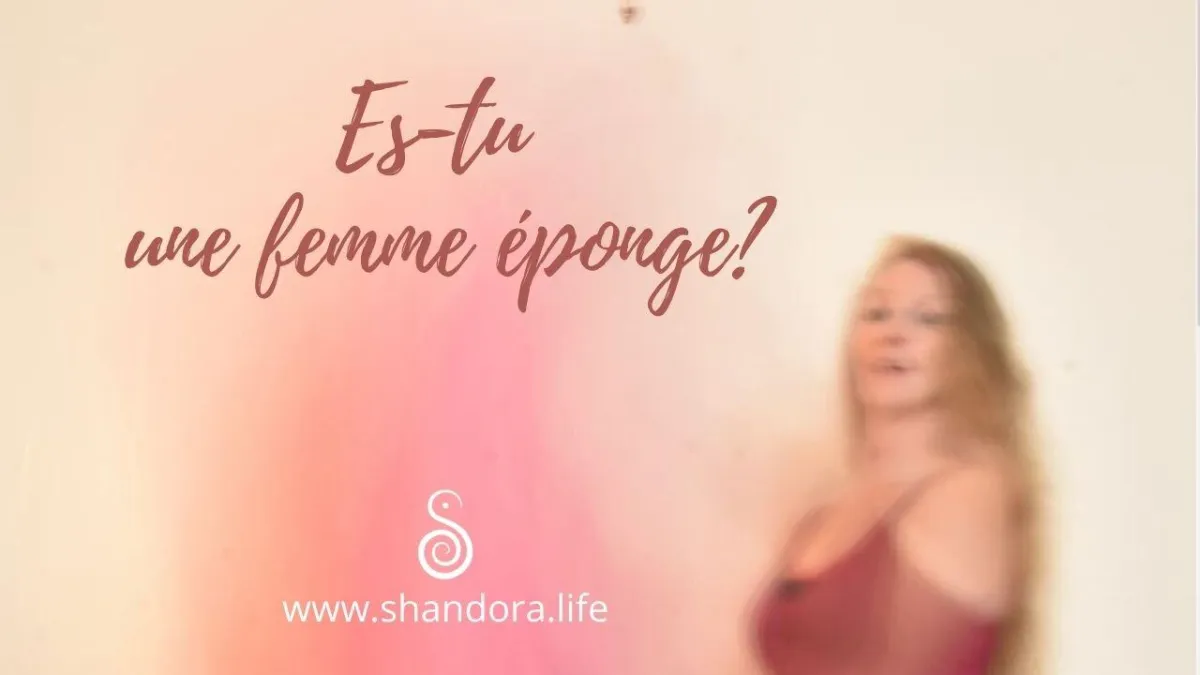 La puissance du féminin sacré  - La femme éponge