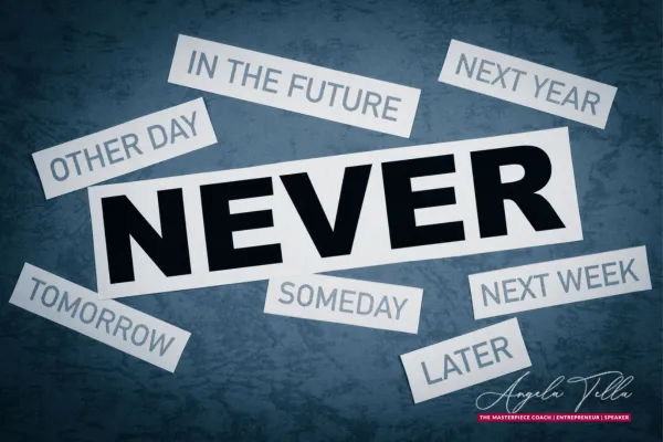 Procrastination - never, later, tomorrow, next time