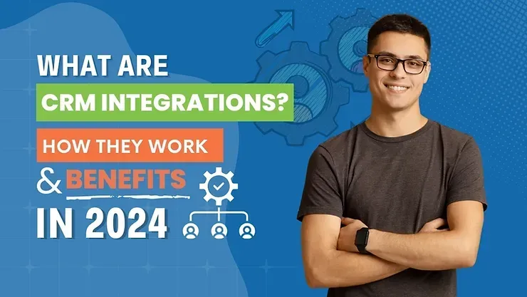 What are CRM Integrations? How They Work and Benefits in 2024