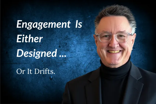Engagement Is Either Designed Or It Drifts