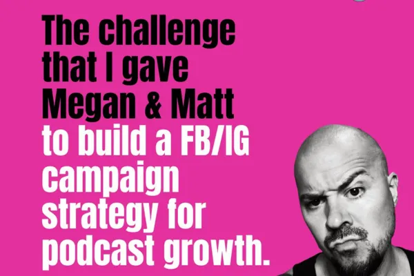 The challenge I gave Matt and Megan to run a Facebook Ads campaign for Podcasters