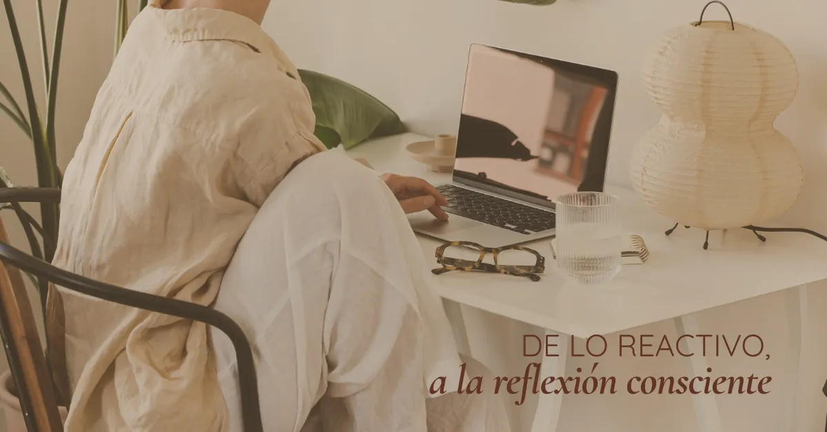 De lo reactivo a la reflexión consciente