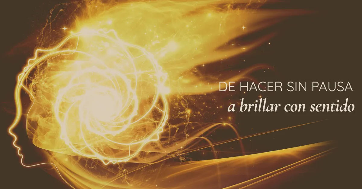 Del hacer sin pausa al ser con sentido