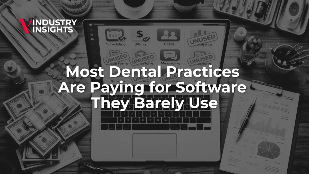 Most Dental Practices Are Paying  for Software They Barely Use