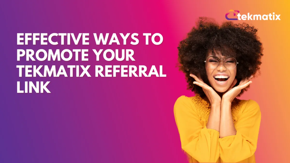 Effective Ways to Promote Your Tekmatix Referral Link