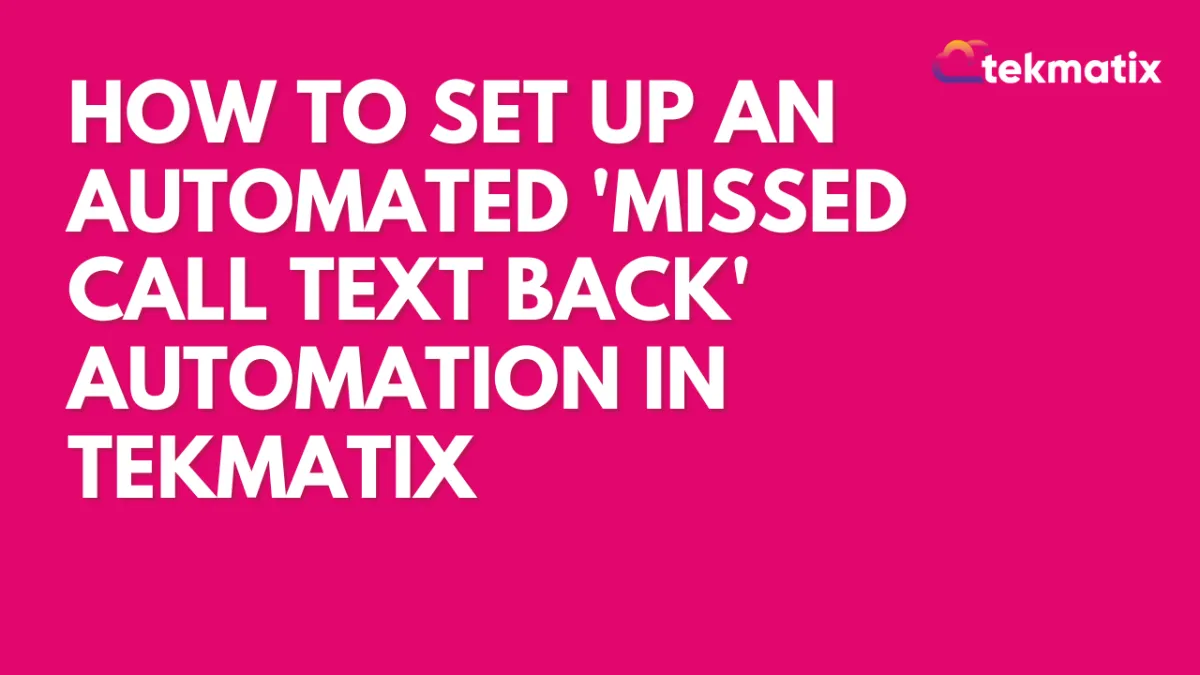 How To Set Up an automated 'Missed Call Text Back' Automation in TekMatix
