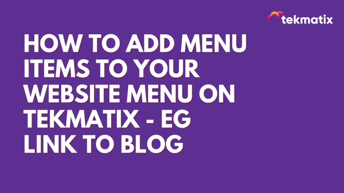 How to add menu items to your website menu on TekMatix - eg link to blog 