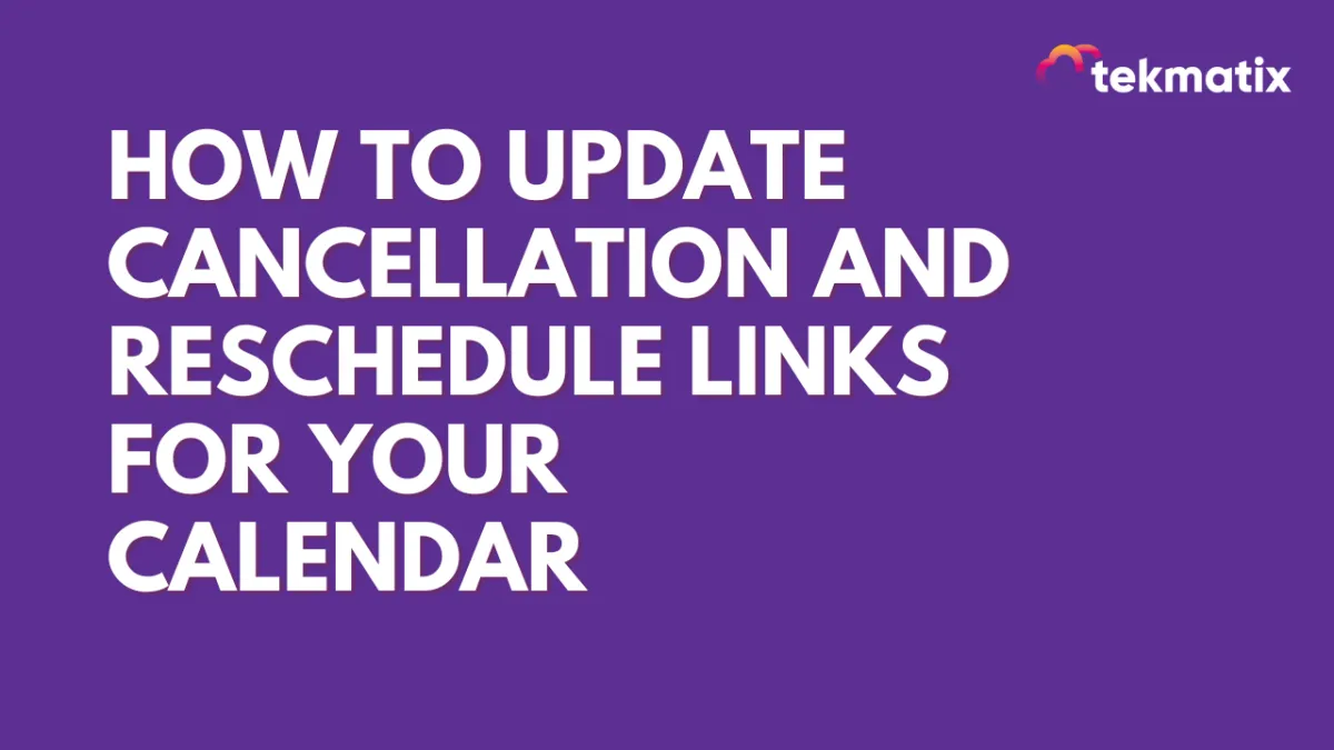 How To Update Cancellation and Reschedule Links For Your Calendar