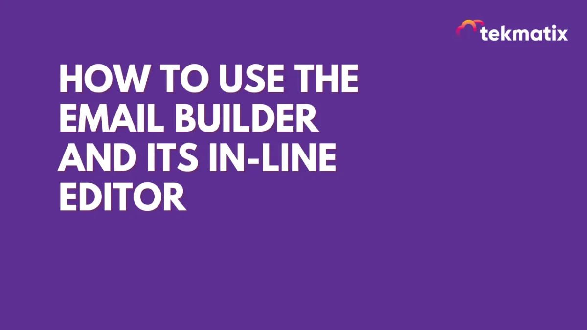 How to Use the Email Builder and Its In-Line Editor