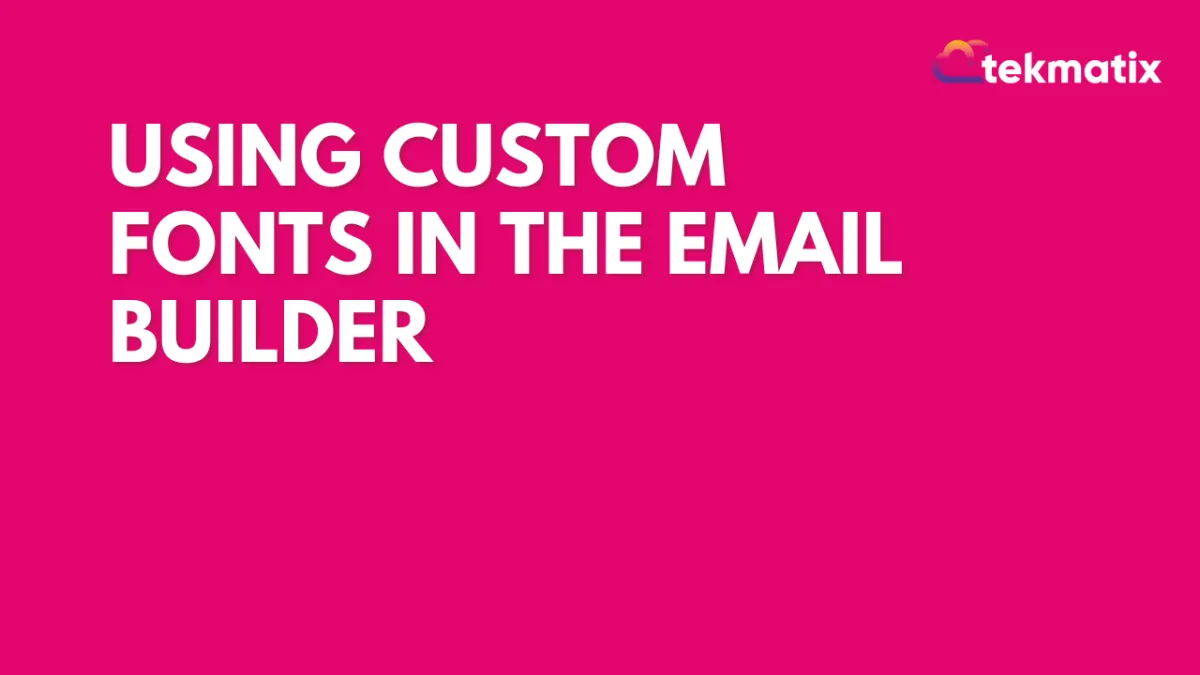 Using Custom Fonts in the Email Builder