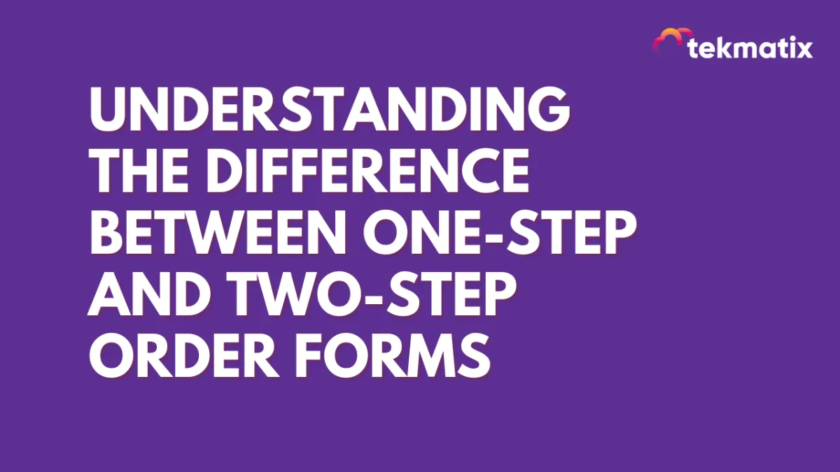 Understanding the Difference Between One-Step and Two-Step Order Forms