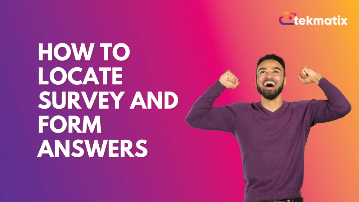 How To Locate Survey and Form Answers