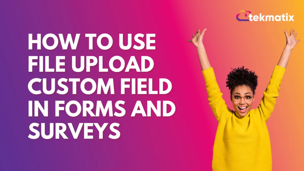How To Use File Upload Custom Field in Forms and Surveys