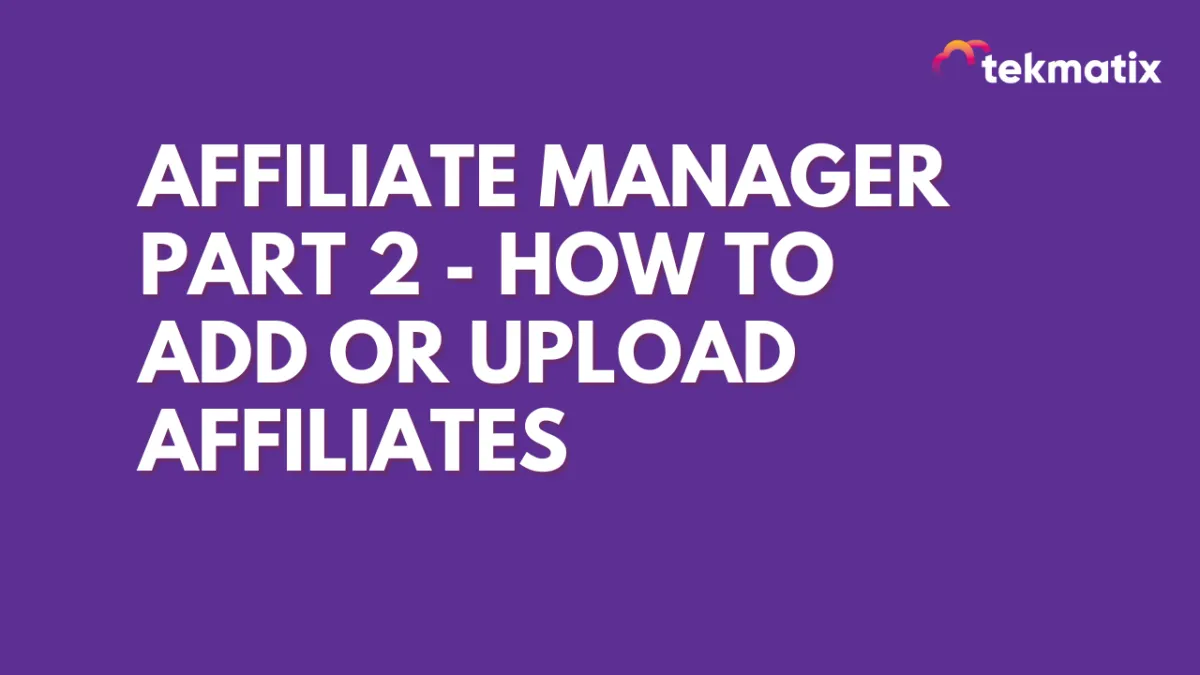 Affiliate Manager Part 2 - How to Add or Upload Affiliates