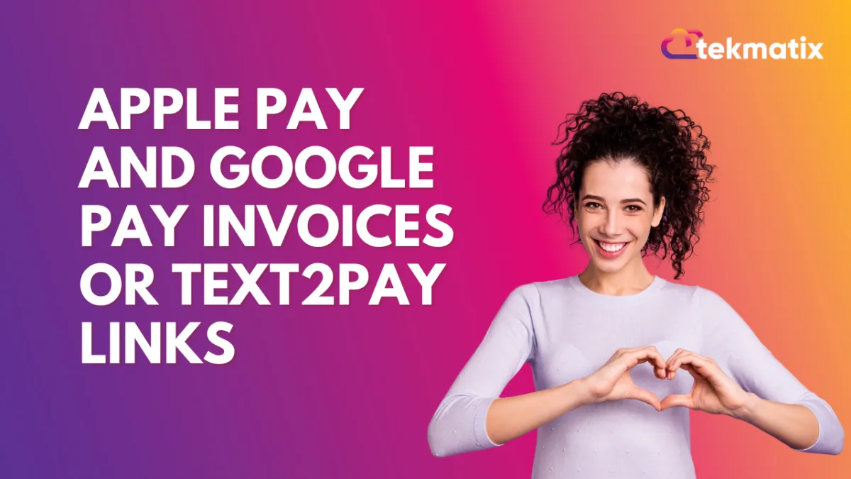 Apple Pay and Google Pay Invoices or Text2Pay Links