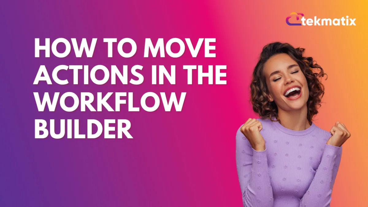 How To Move Actions in the Workflow Builder