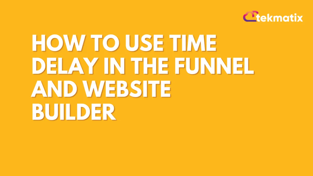 How To Use Time Delay In The Funnel and Website Builder