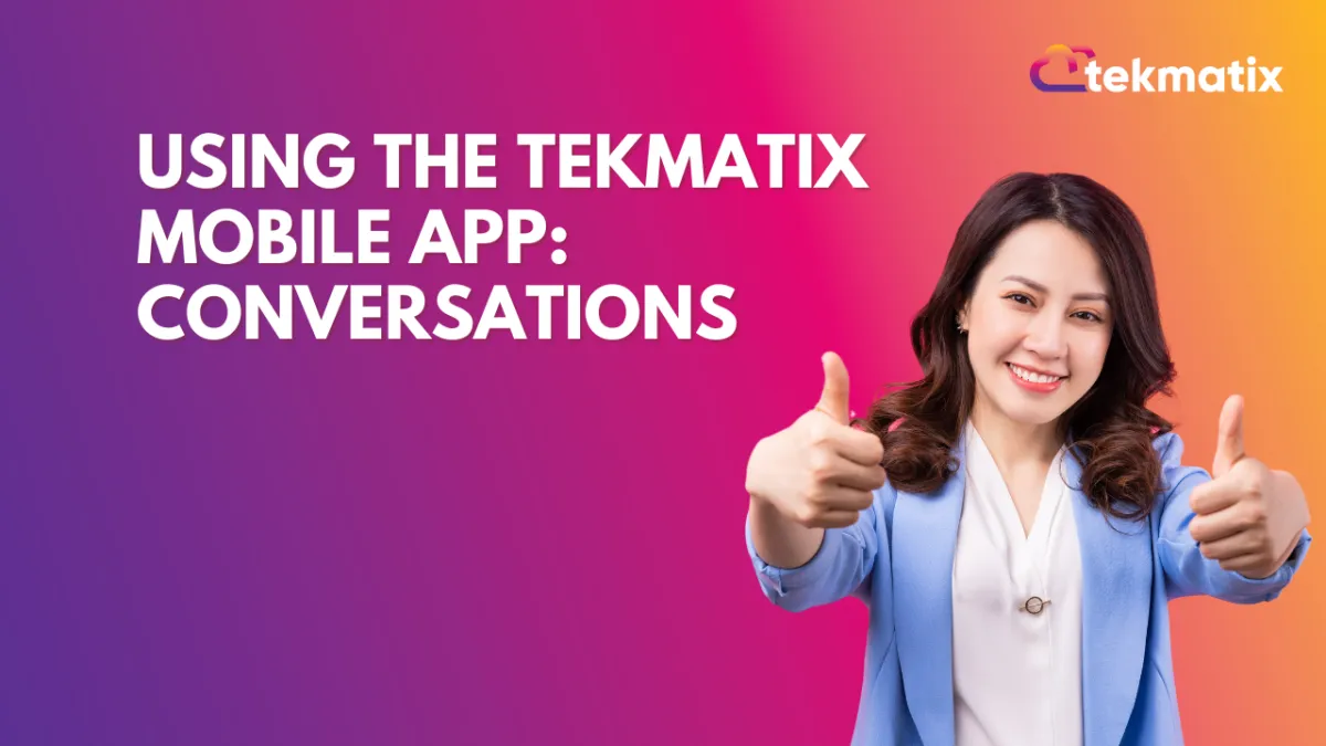 Using The TekMatix Mobile App: Conversations