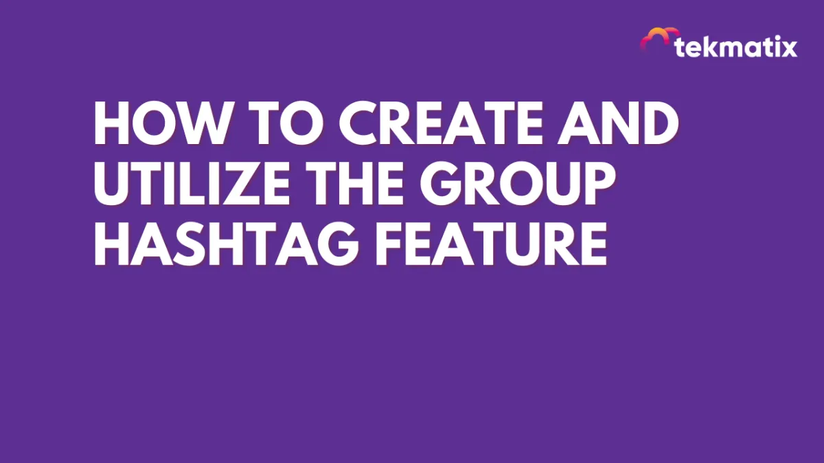 How to Create and Utilize the Group Hashtag Feature
