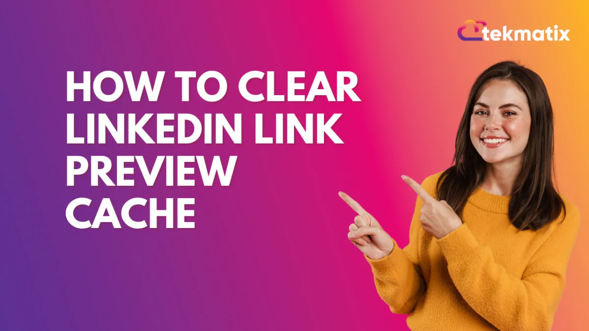 How to Clear Linkedin Link Preview Cache