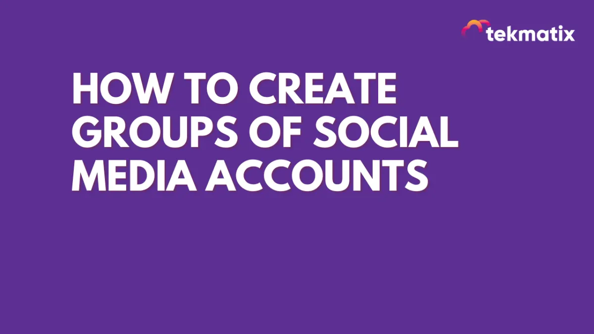 How To Create Groups of Social Media Accounts