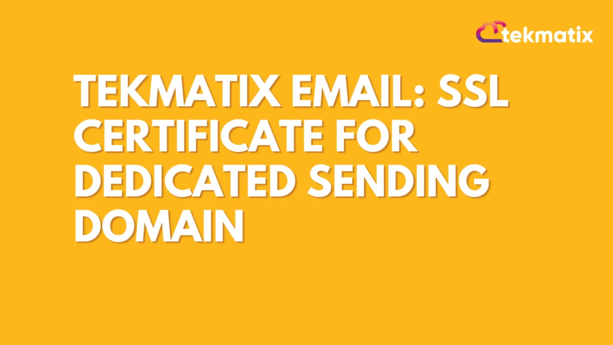 TekMatix Email: SSL Certificate for Dedicated Sending Domain
