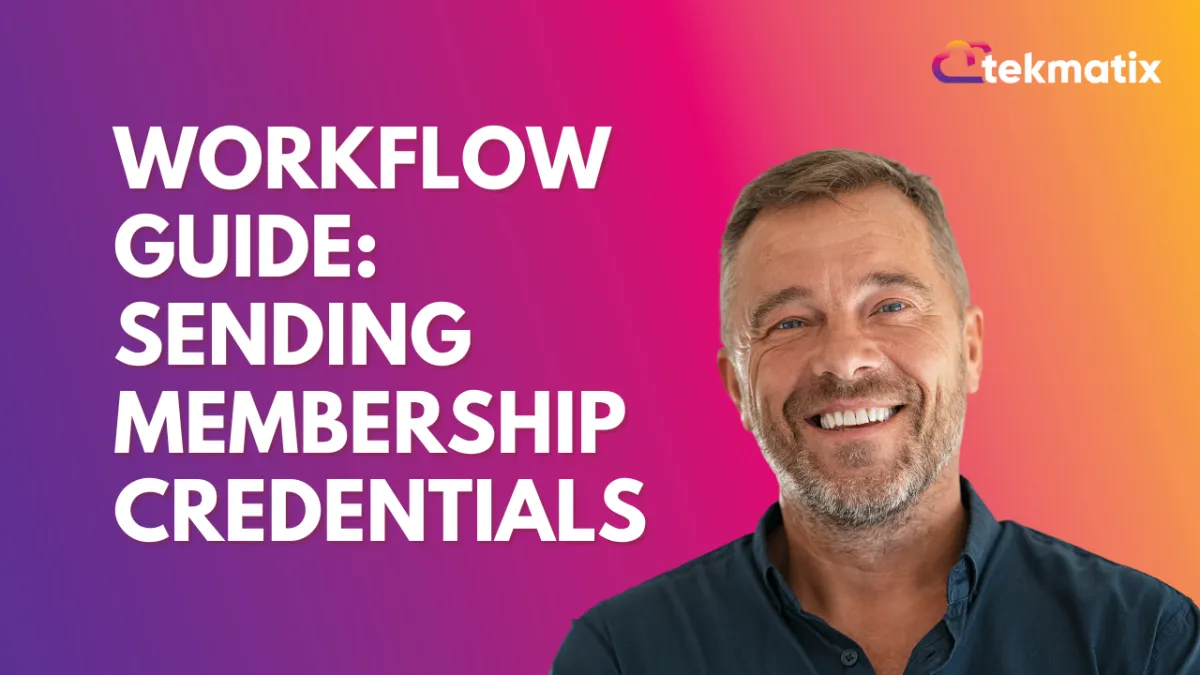 Workflow Guide: Sending Membership Credentials Workflow Membership Credentials/Welcome Email