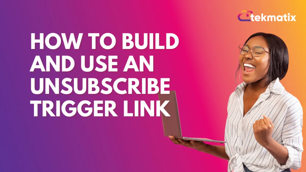 How to Build and Use an Unsubscribe Trigger Link