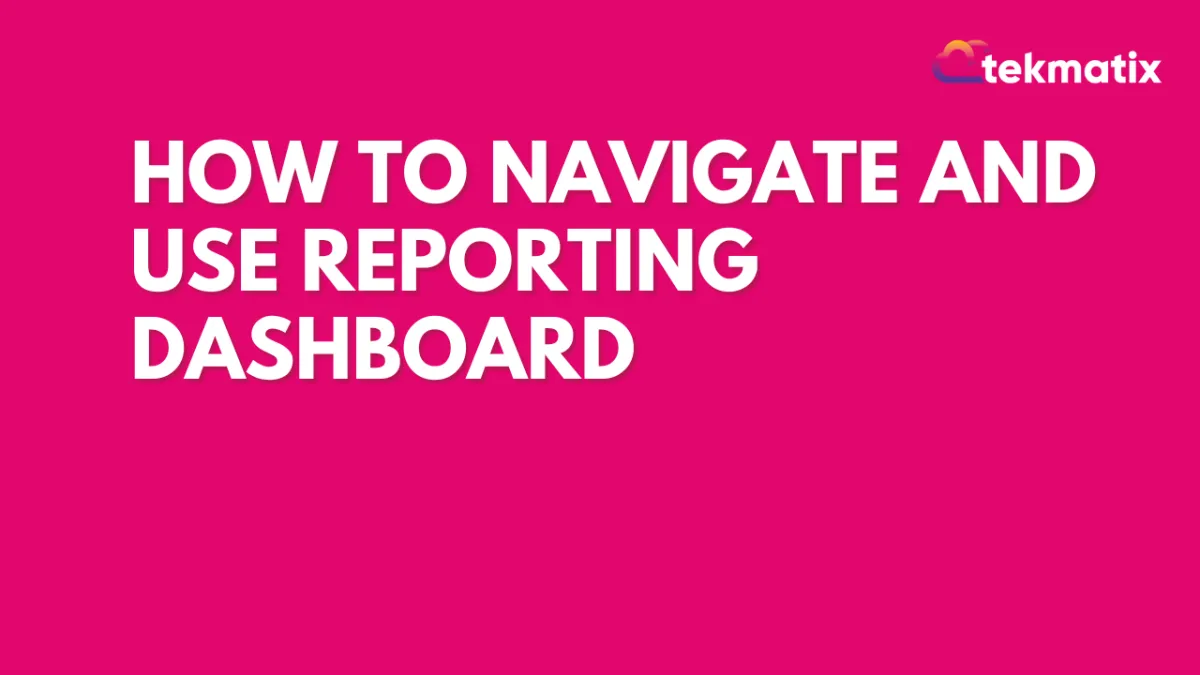 How To Navigate and Use Reporting Dashboard
