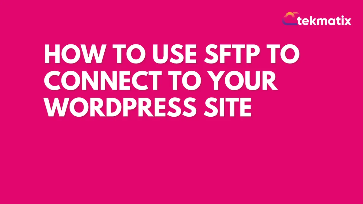 How to Use SFTP to Connect to Your WordPress Site