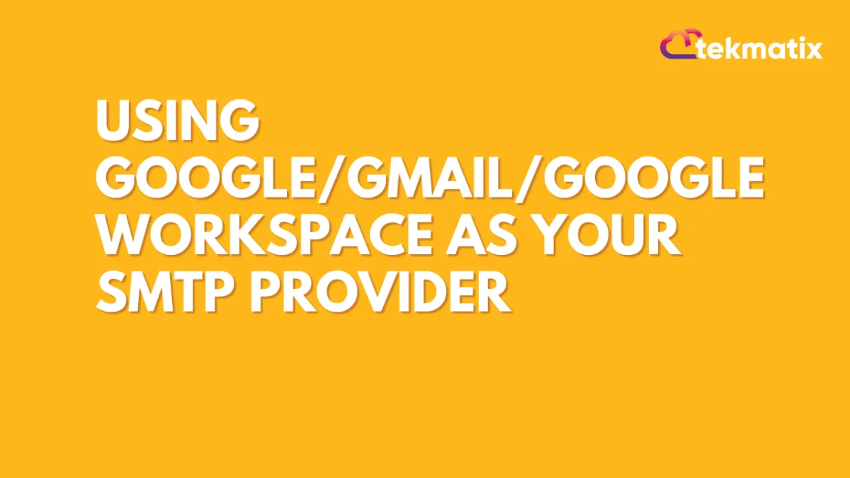 Using Google/Gmail/Google Workspace as your SMTP Provider