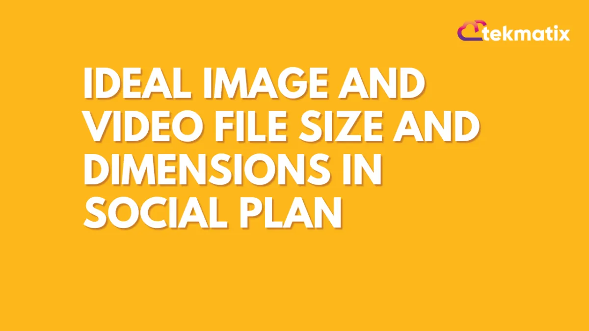 Ideal Image and Video File Size and Dimensions in  Social Plan