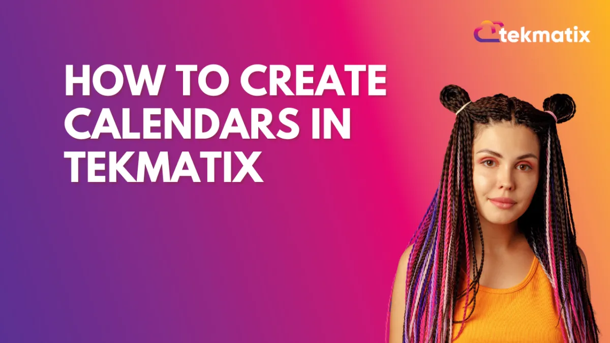 How to create calendars in Tekmatix